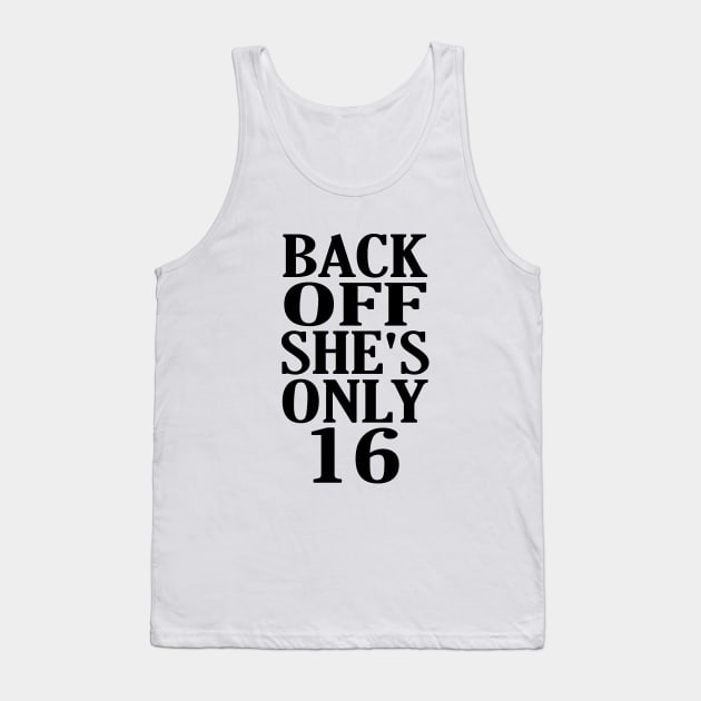 Back Off Shes Only 16 Tank Top by UniqueMe